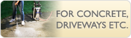 For concrete and driveways